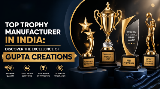 Top Trophy Manufacturer in India: Discover the Excellence of Gupta Creations