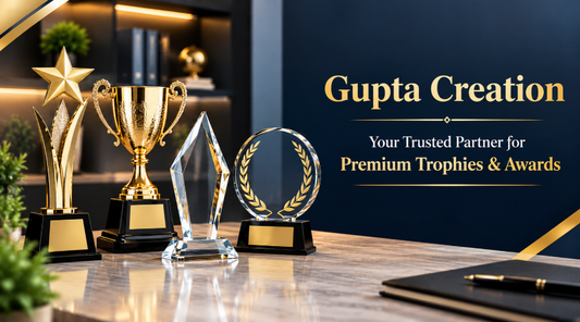 Gupta Creations: Your Trusted Partner for Premium Trophies &amp; Awards
